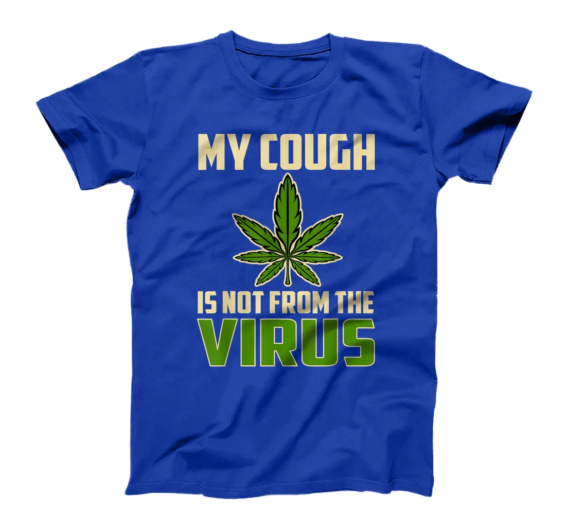 My Cough is Not From The Virus Funny Weed Marijuana Smoker T-Shirt