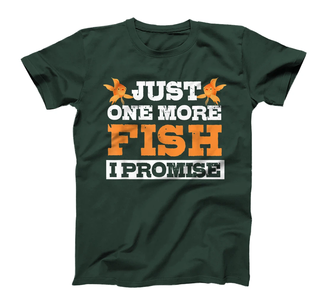 Just One More Fish I Promise Fishing Lover Aquarium Gift T-Shirt