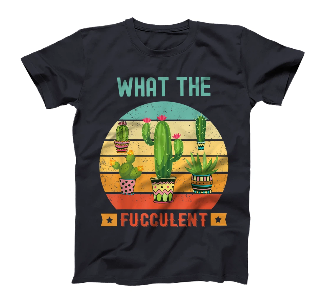 What the Fucculent Cactus Succulents Gardening Retro Vintage T-Shirt