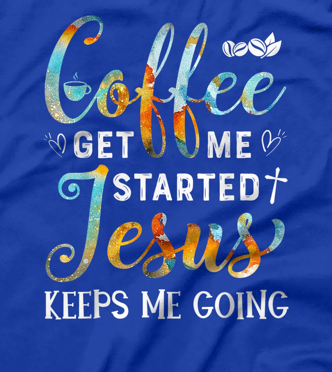 Coffee gets me started Jesus keeps me going gift for Cafe T-Shirt