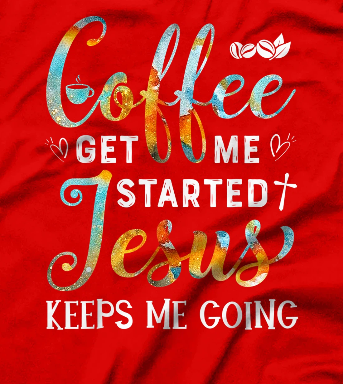 Coffee gets me started Jesus keeps me going gift for Cafe T-Shirt