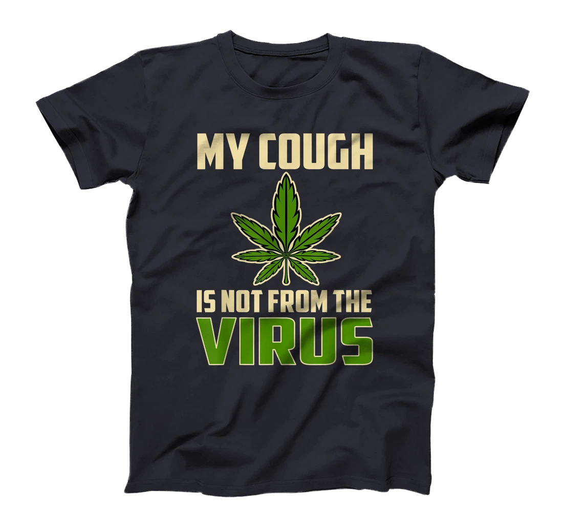 My Cough is Not From The Virus Funny Weed Marijuana Smoker T-Shirt