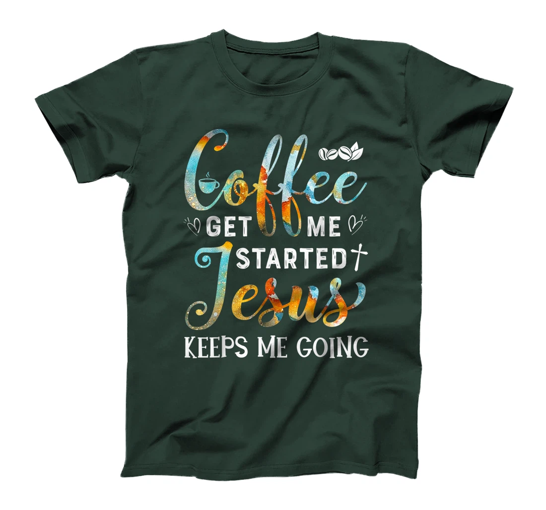 Coffee gets me started Jesus keeps me going gift for Cafe T-Shirt