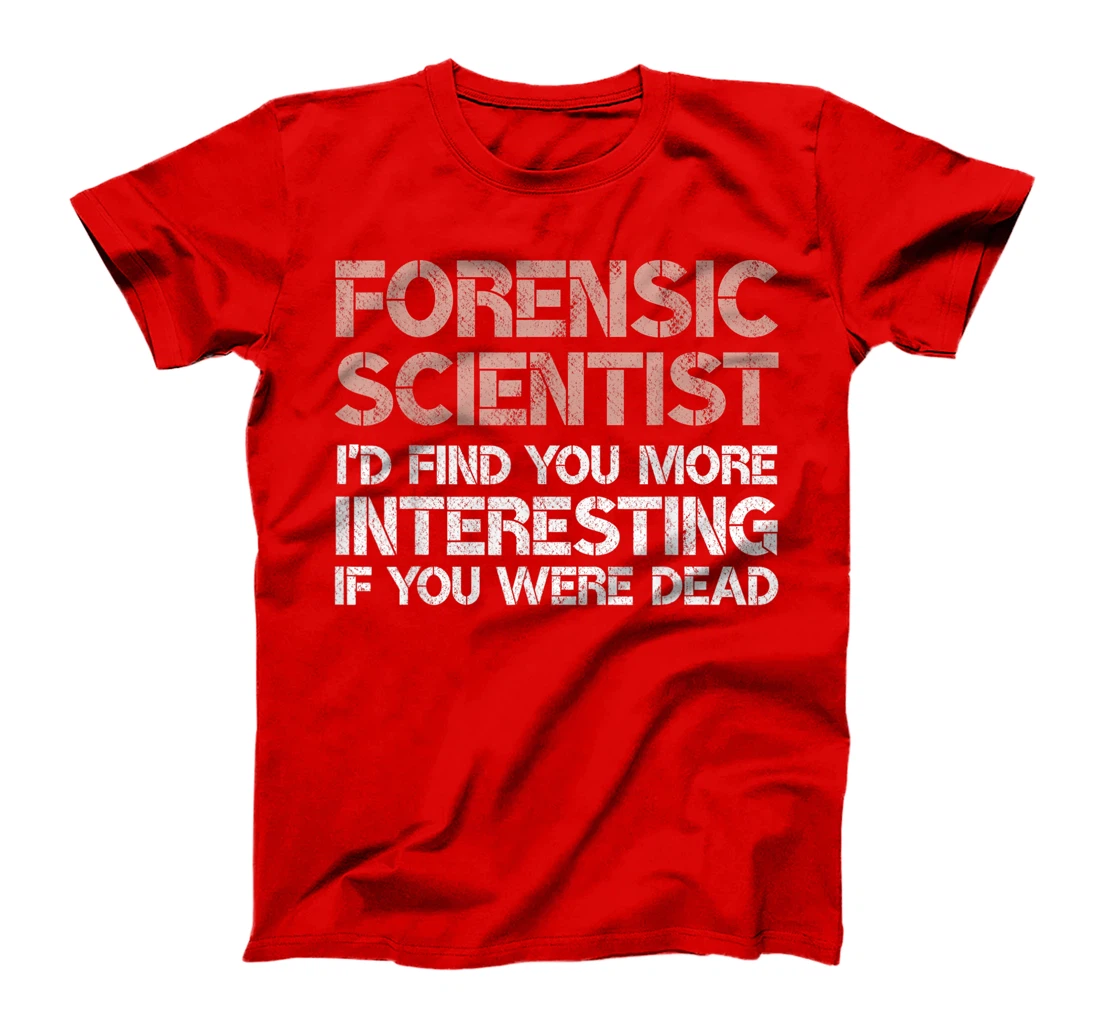 Funny Forensic Scientist Gag Gift T-Shirt