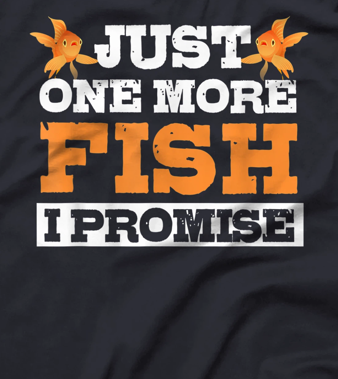 Just One More Fish I Promise Fishing Lover Aquarium Gift T-Shirt