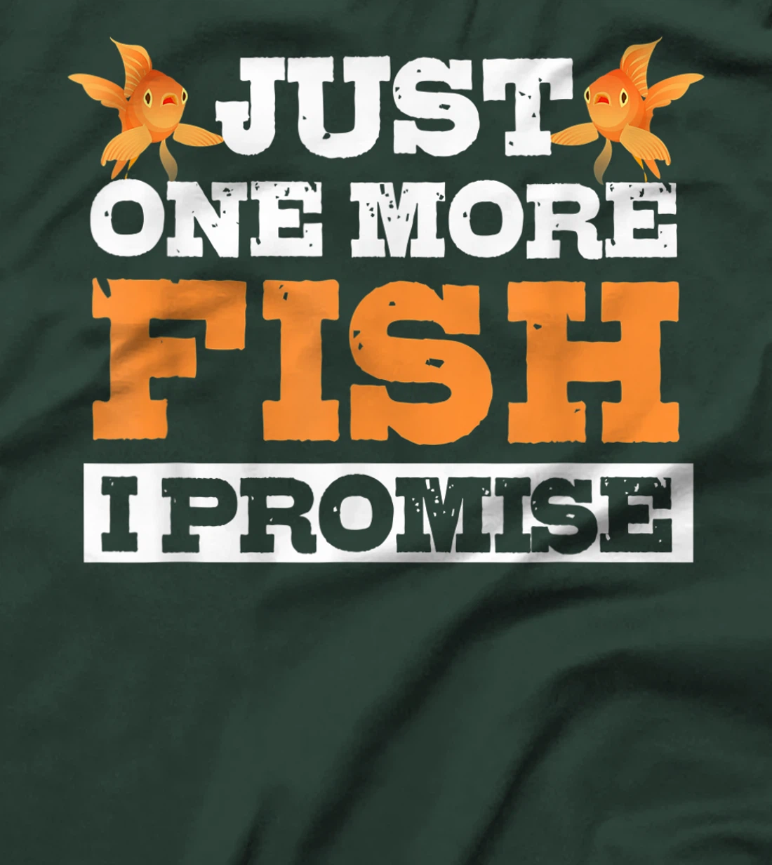 Just One More Fish I Promise Fishing Lover Aquarium Gift T-Shirt