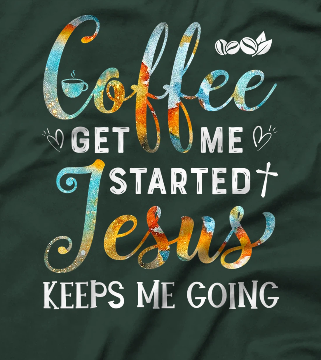 Coffee gets me started Jesus keeps me going gift for Cafe T-Shirt