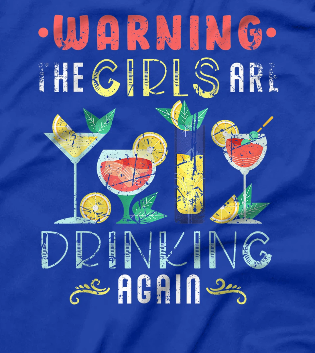Warning The Girls are Drinking Again Funny Wine Cocktail T-Shirt