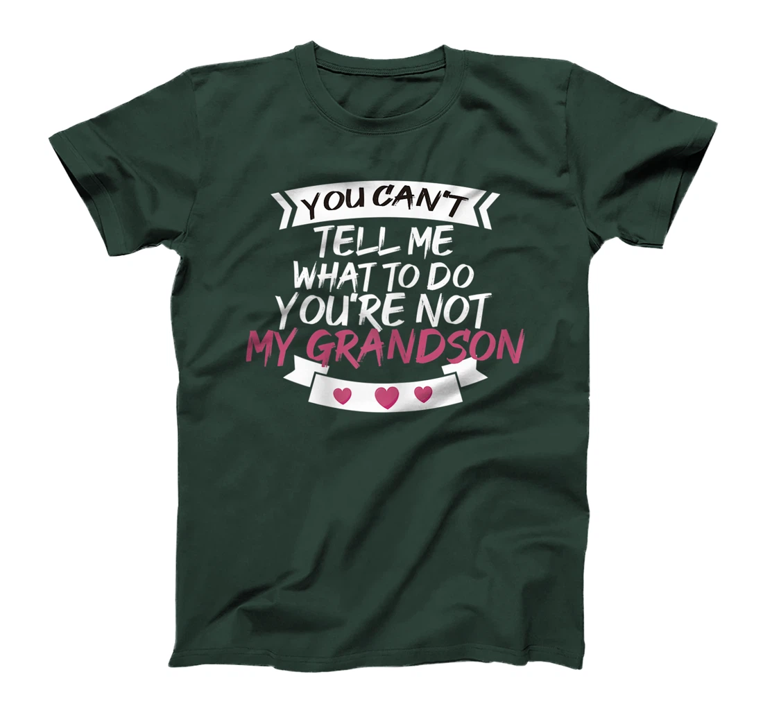 Womens You Can't Tell Me What To Do You're Not My Grandson T-Shirt