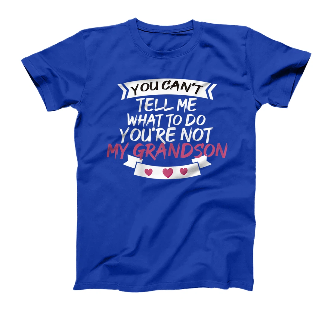 Womens You Can't Tell Me What To Do You're Not My Grandson T-Shirt