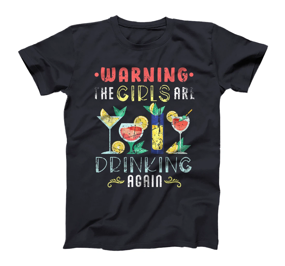 Warning The Girls are Drinking Again Funny Wine Cocktail T-Shirt
