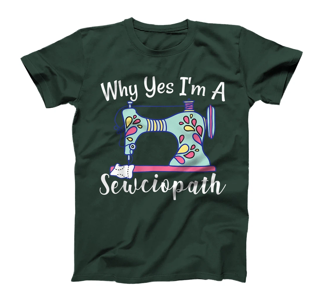 Why Yes I'm A Sewciopath Sewing T-Shirt