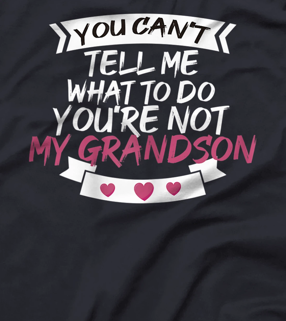 Womens You Can't Tell Me What To Do You're Not My Grandson T-Shirt