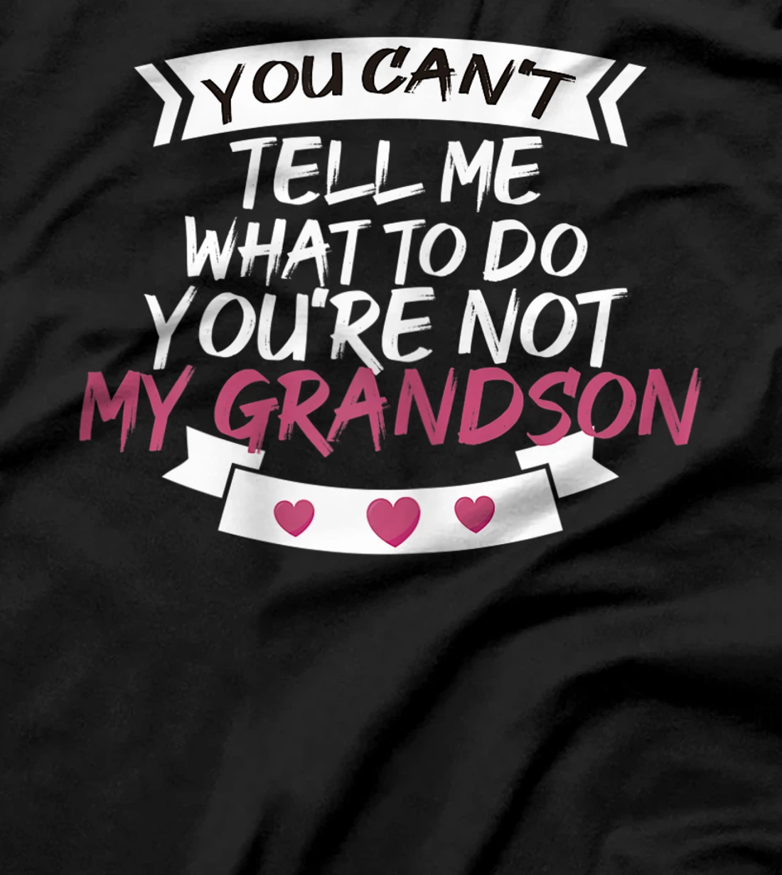 Womens You Can't Tell Me What To Do You're Not My Grandson T-Shirt