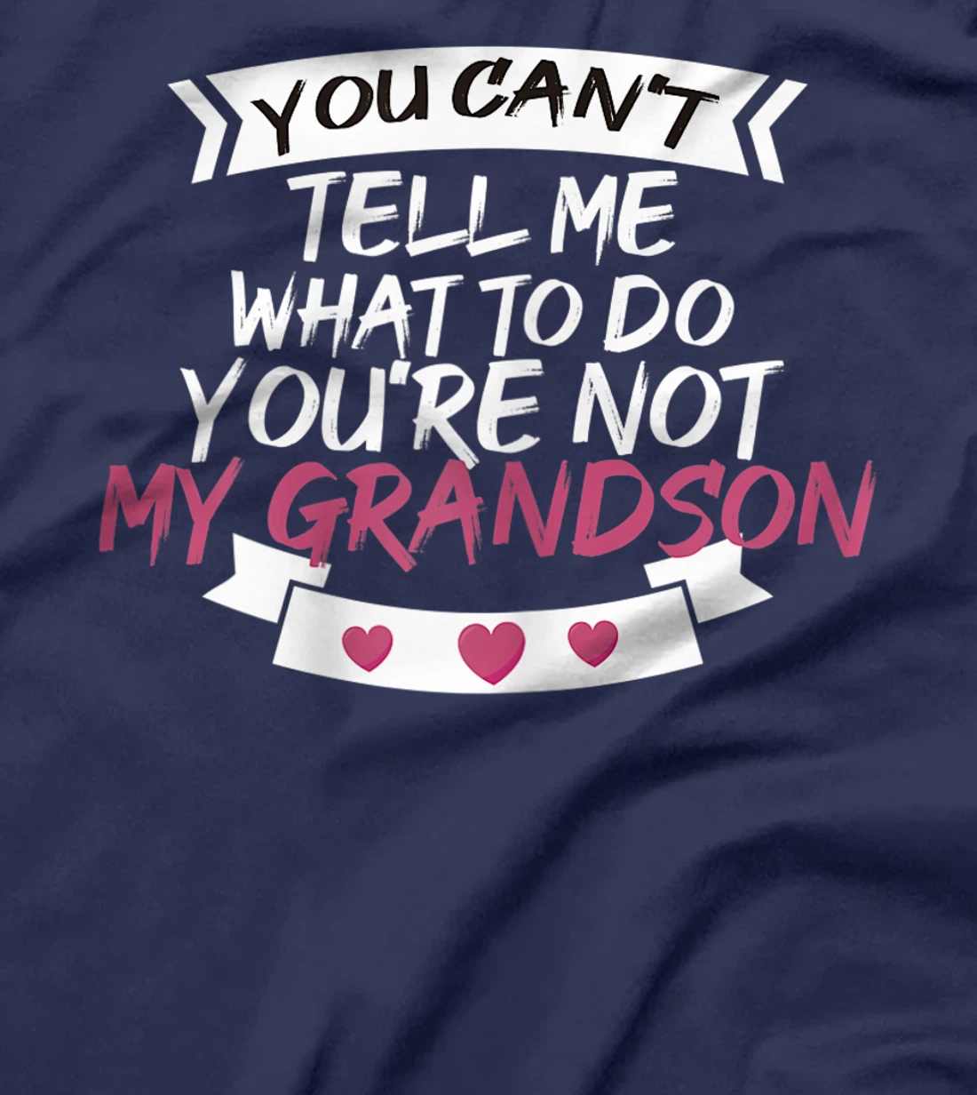 Womens You Can't Tell Me What To Do You're Not My Grandson T-Shirt