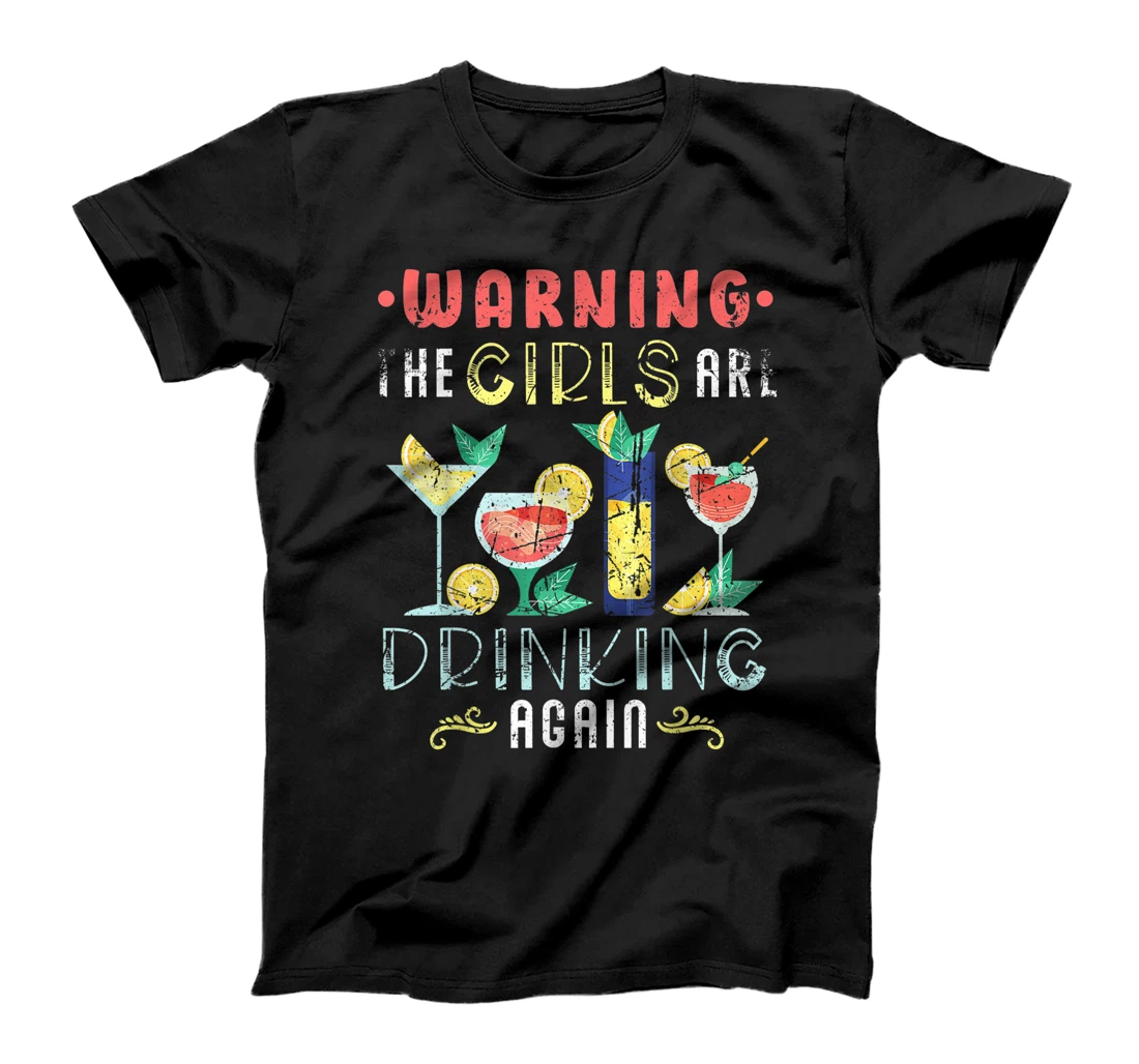 Warning The Girls are Drinking Again Funny Wine Cocktail T-Shirt