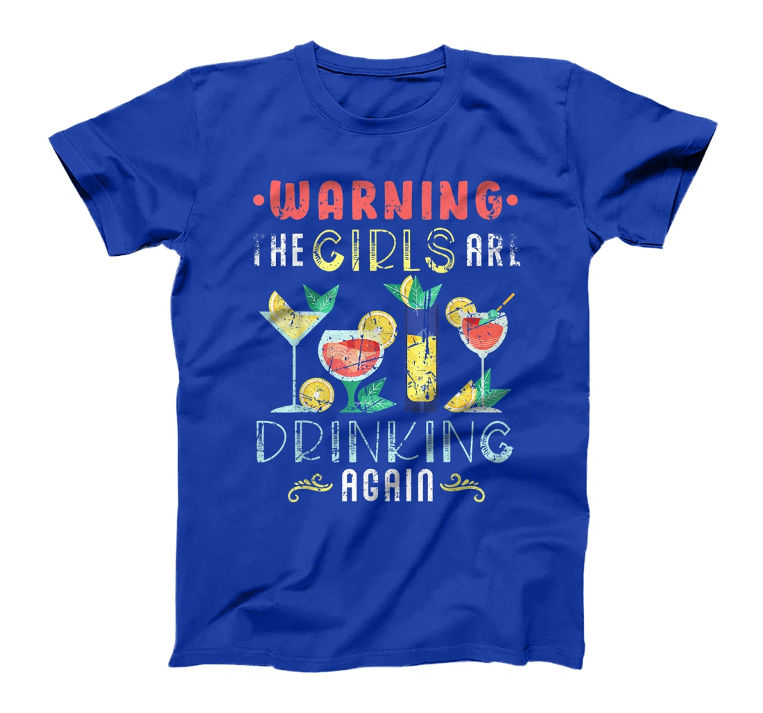 Warning The Girls are Drinking Again Funny Wine Cocktail T-Shirt