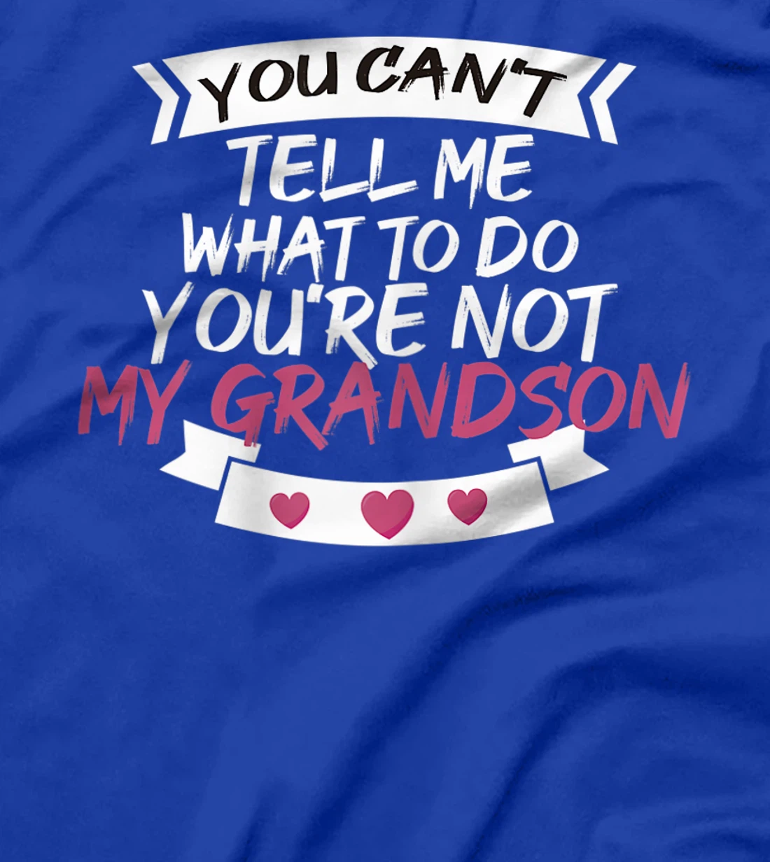 Womens You Can't Tell Me What To Do You're Not My Grandson T-Shirt