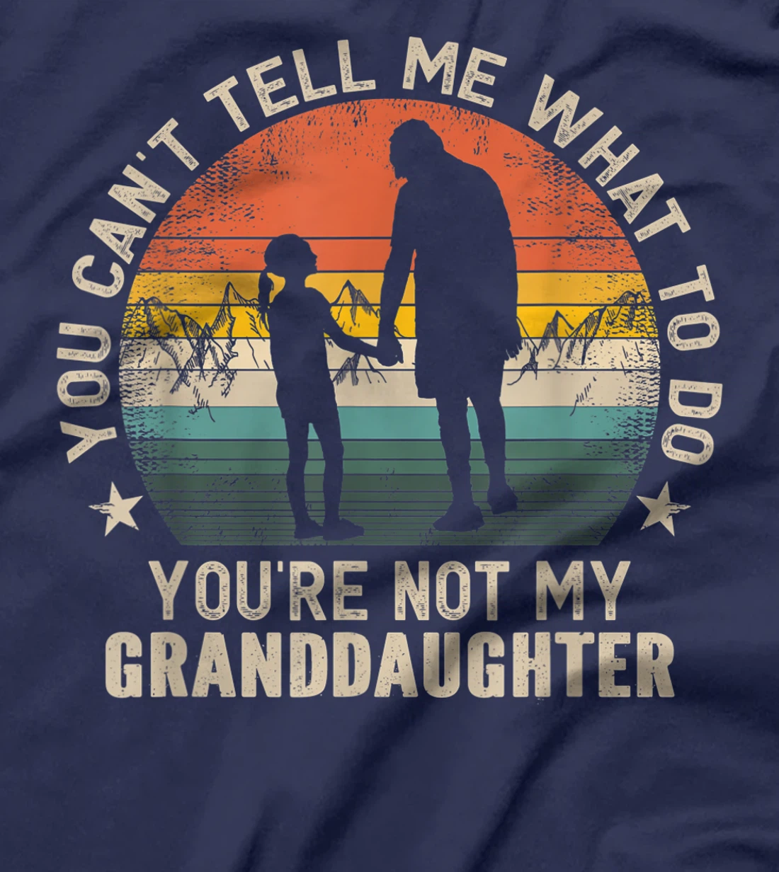 You Can't Tell Me What To Do You're Not My Granddaughter T-Shirt