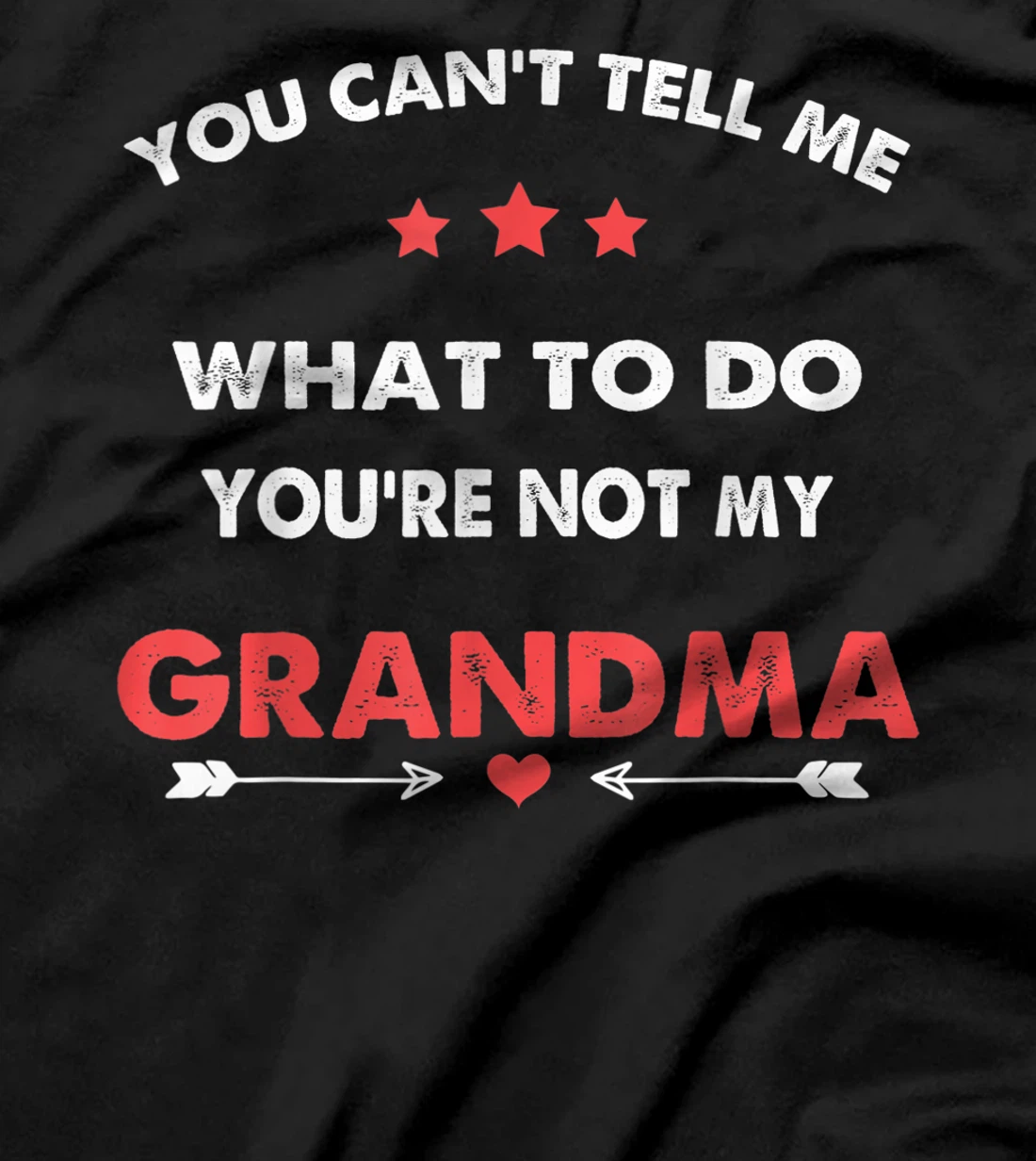 You Can't Tell Me What To Do You're Not My Grandma T-Shirt