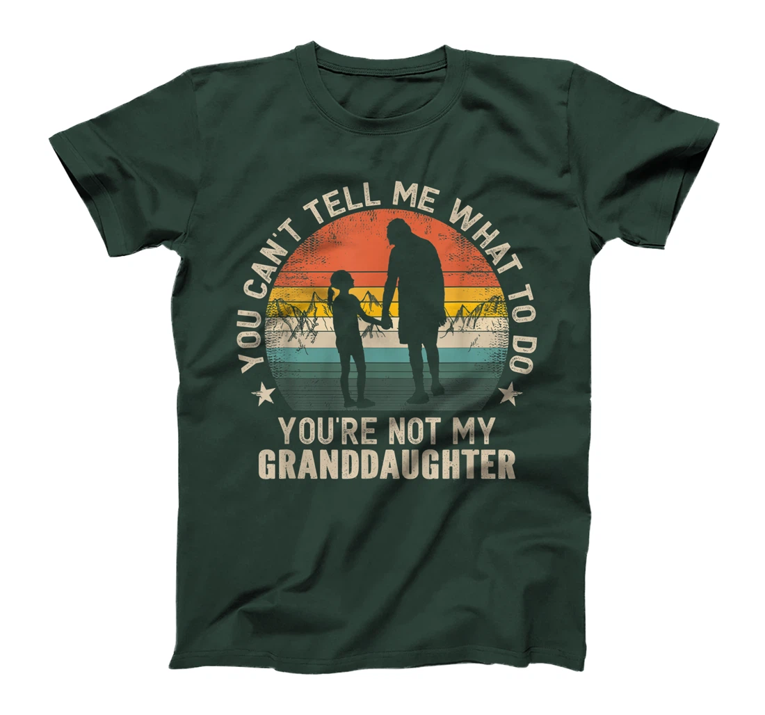 You Can't Tell Me What To Do You're Not My Granddaughter T-Shirt