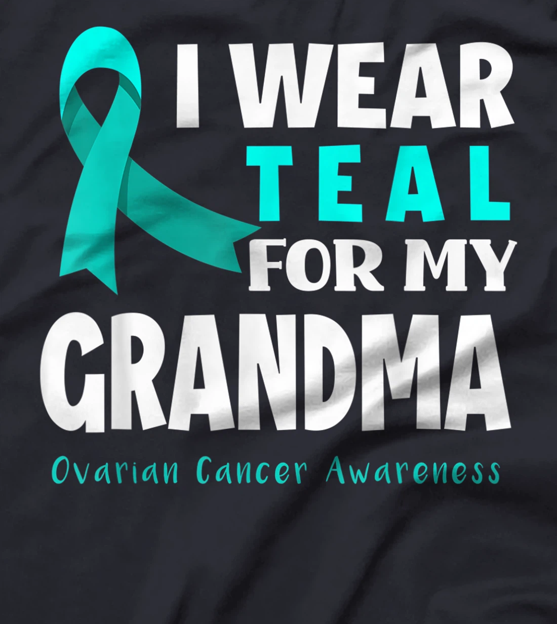 I Wear Teal For My Grandma Support Ovarian Cancer Awareness T-Shirt
