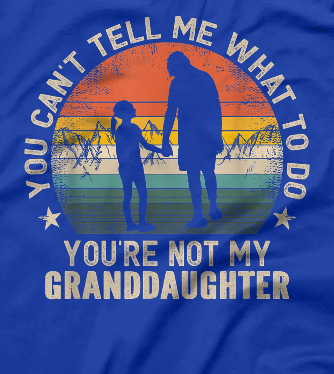 You Can't Tell Me What To Do You're Not My Granddaughter T-Shirt