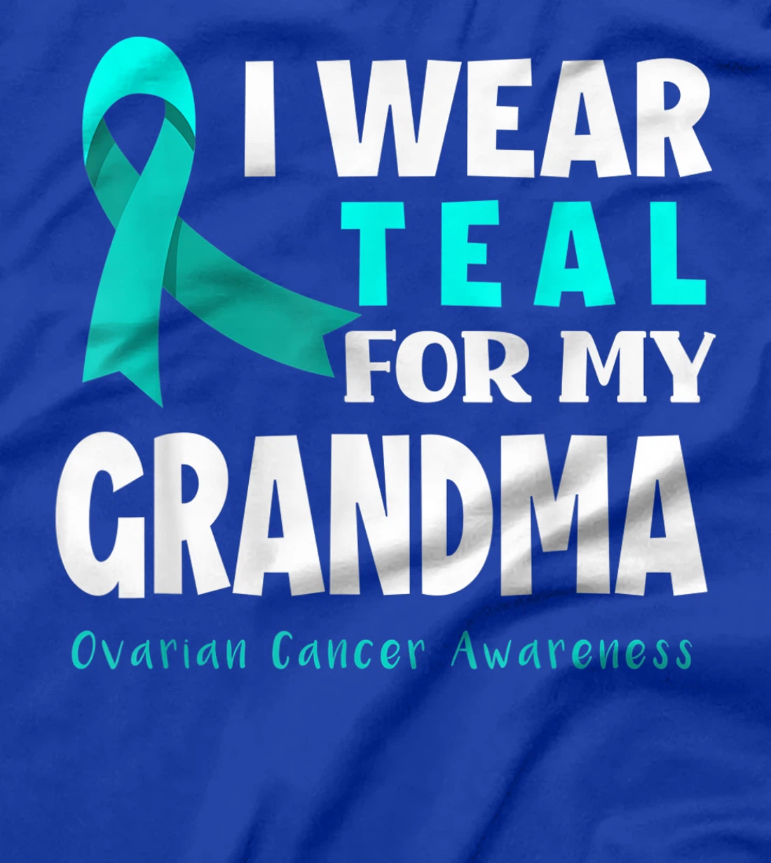 I Wear Teal For My Grandma Support Ovarian Cancer Awareness T-Shirt