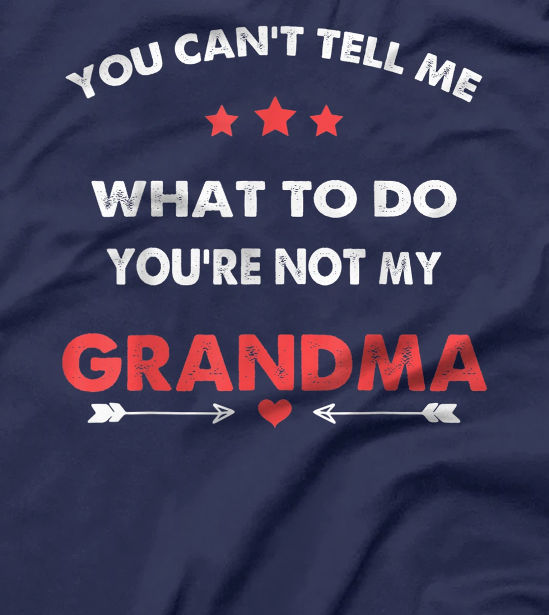 You Can't Tell Me What To Do You're Not My Grandma T-Shirt