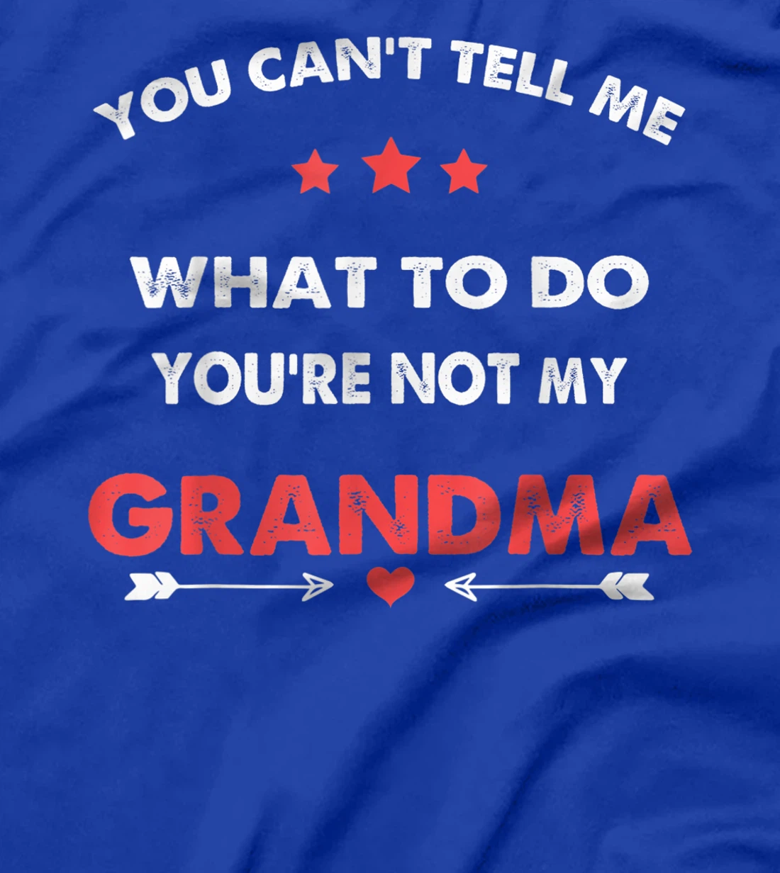 You Can't Tell Me What To Do You're Not My Grandma T-Shirt