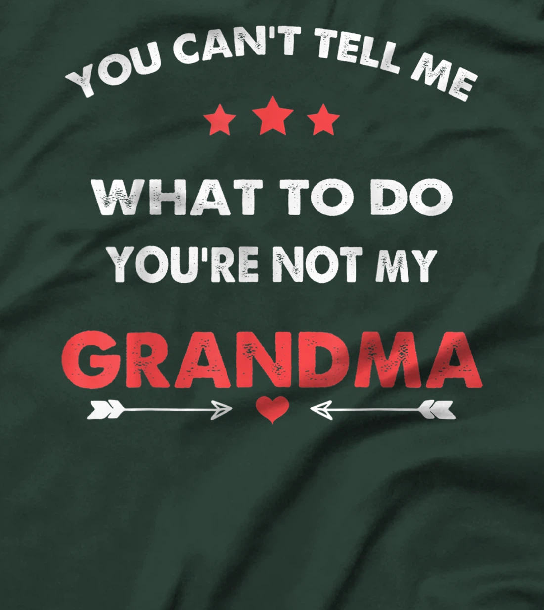 You Can't Tell Me What To Do You're Not My Grandma T-Shirt