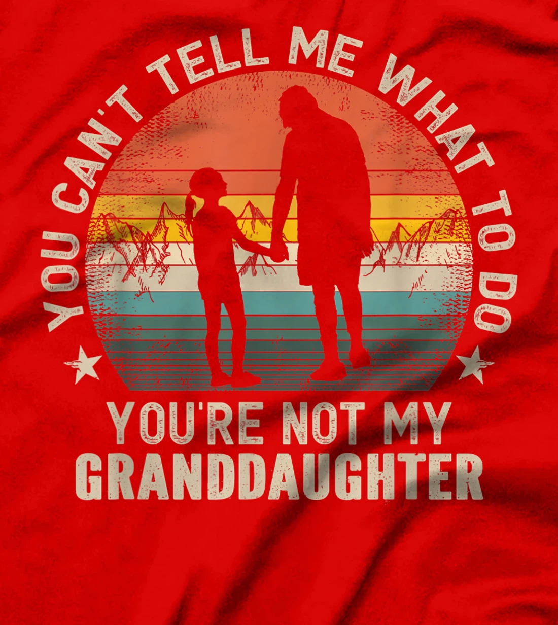 You Can't Tell Me What To Do You're Not My Granddaughter T-Shirt