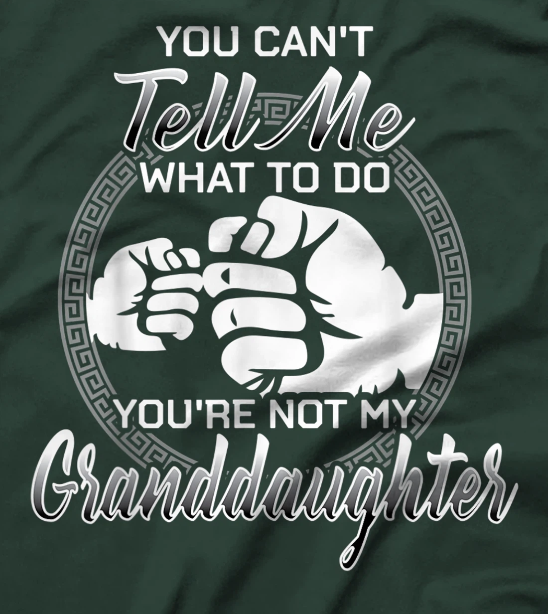 You Can't Tell Me What To Do You're Not My Granddaughter T-Shirt