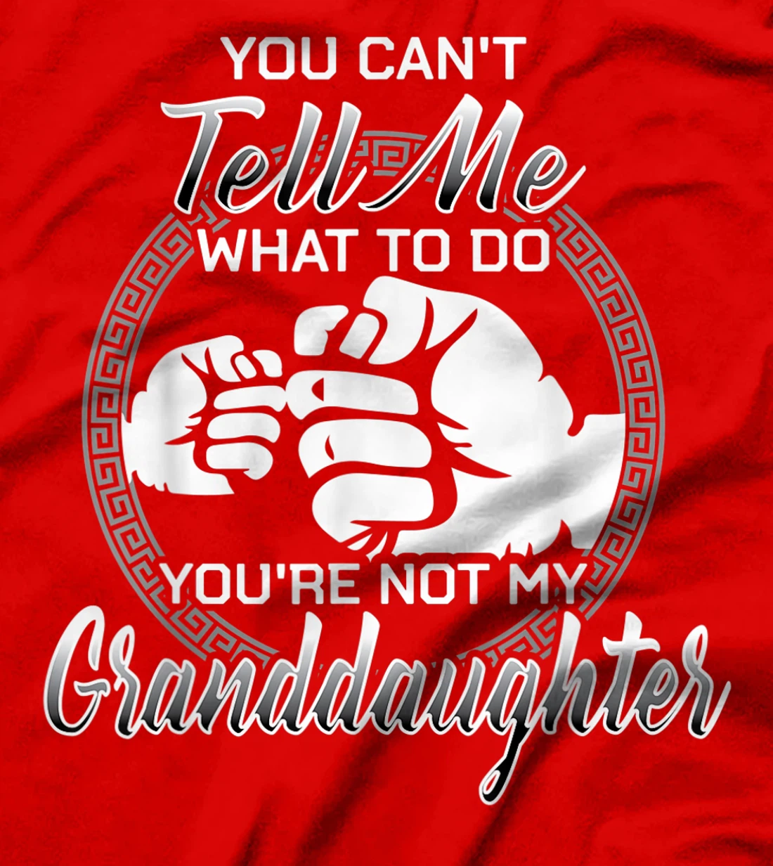 You Can't Tell Me What To Do You're Not My Granddaughter T-Shirt