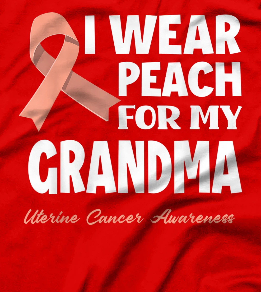 I Wear Peach For My Grandma Granny Uterine Cancer Awareness T-Shirt