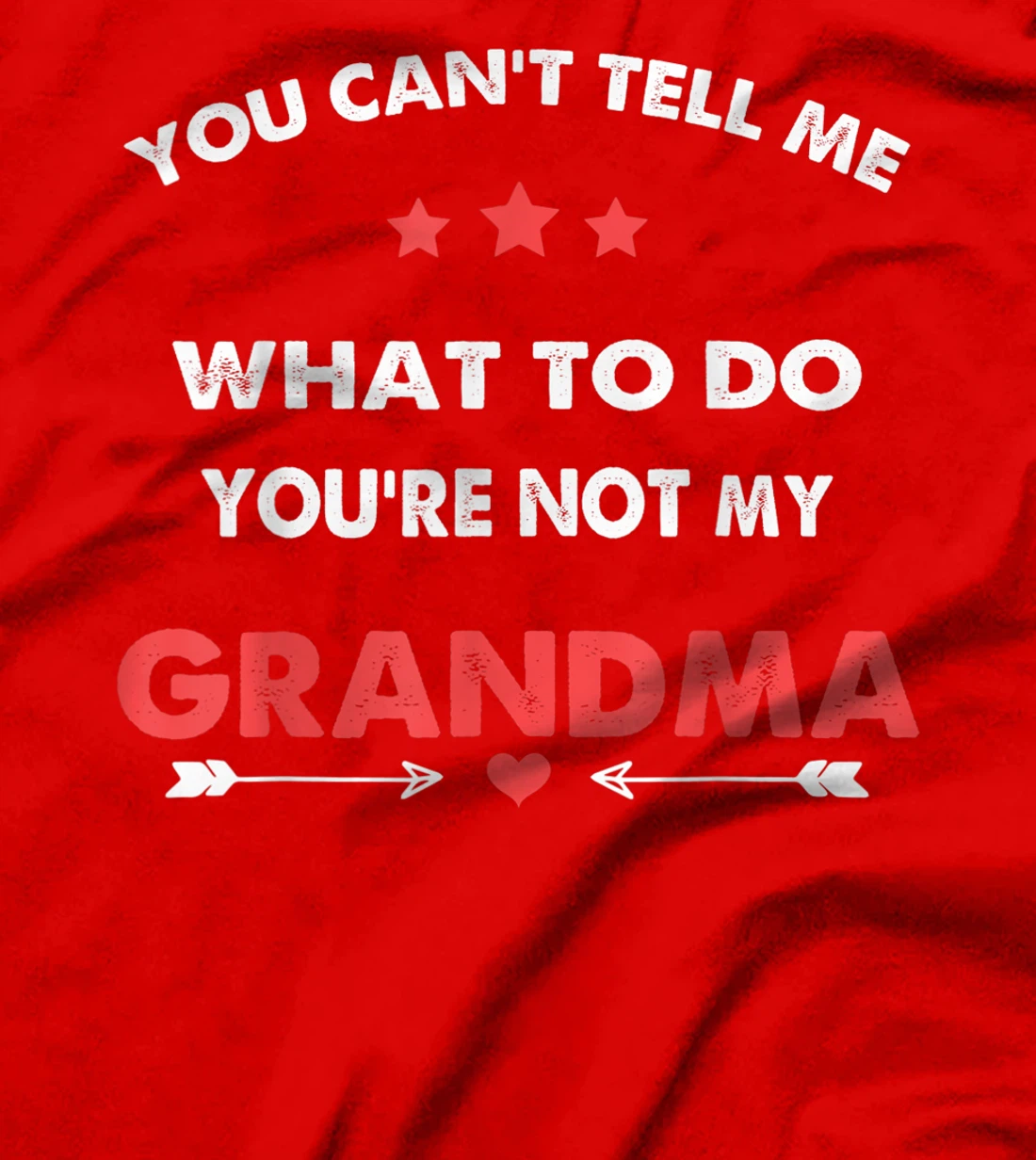 You Can't Tell Me What To Do You're Not My Grandma T-Shirt