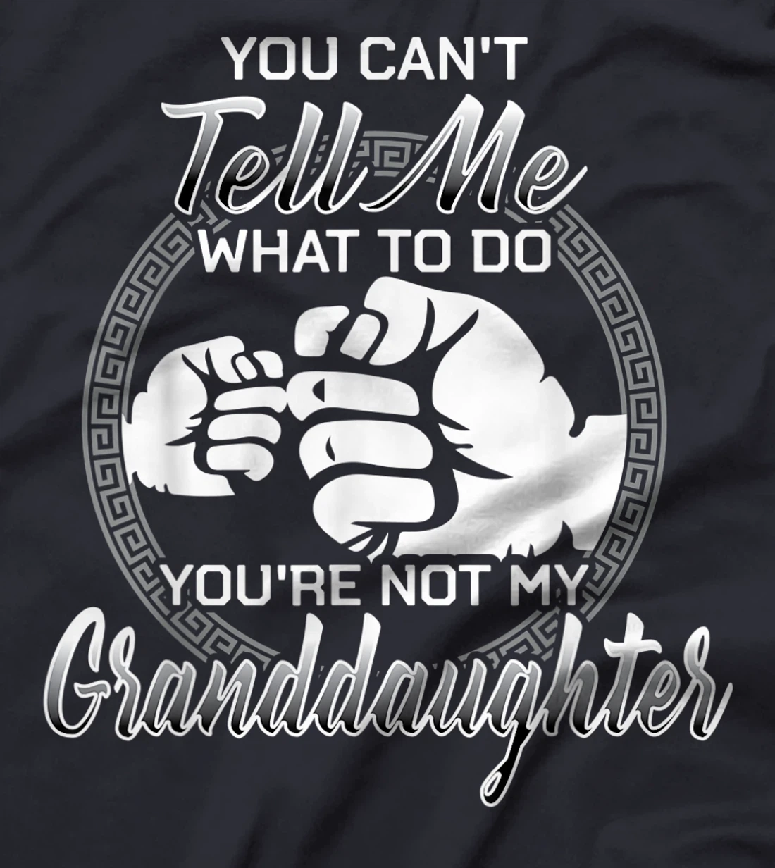 You Can't Tell Me What To Do You're Not My Granddaughter T-Shirt