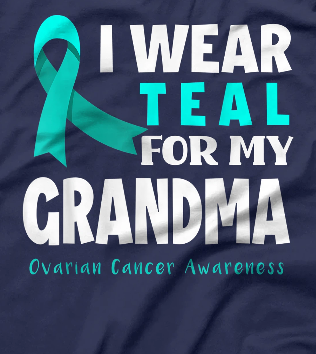 I Wear Teal For My Grandma Support Ovarian Cancer Awareness T-Shirt