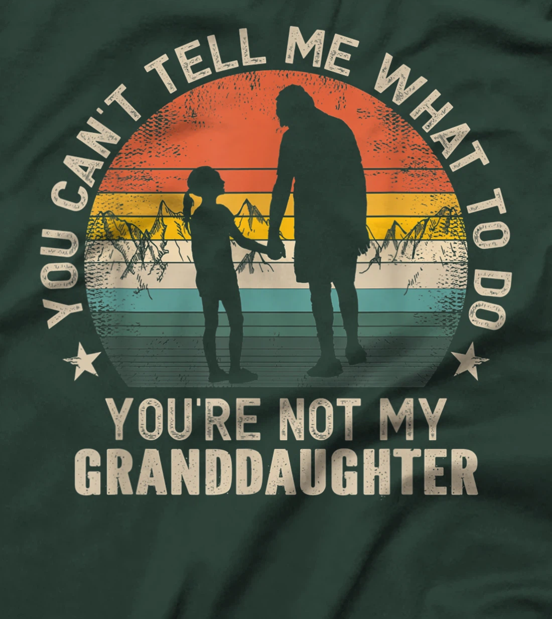 You Can't Tell Me What To Do You're Not My Granddaughter T-Shirt