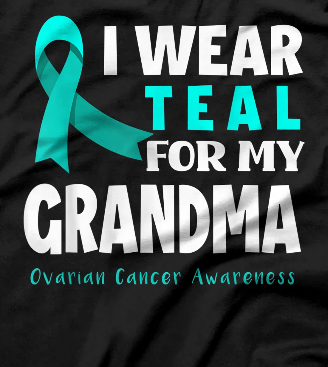 I Wear Teal For My Grandma Support Ovarian Cancer Awareness T-Shirt