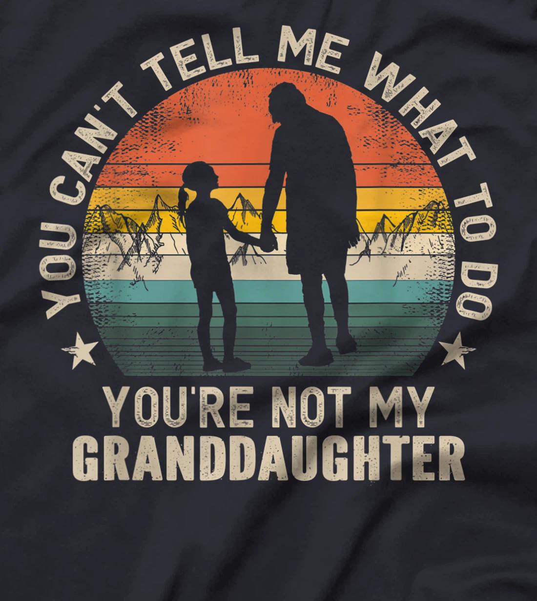 You Can't Tell Me What To Do You're Not My Granddaughter T-Shirt