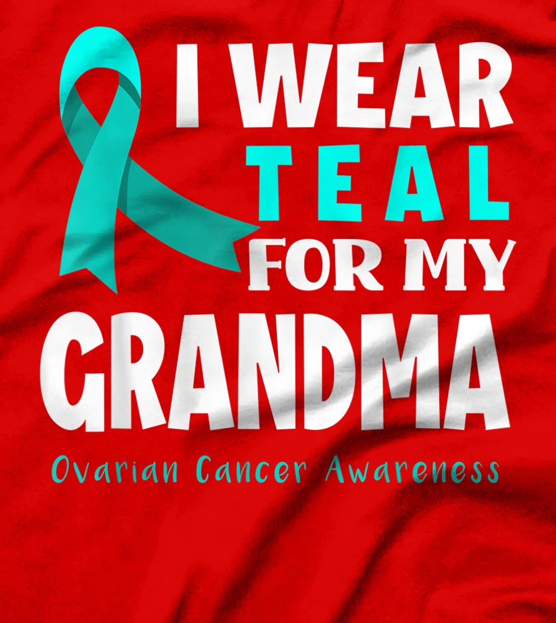 I Wear Teal For My Grandma Support Ovarian Cancer Awareness T-Shirt