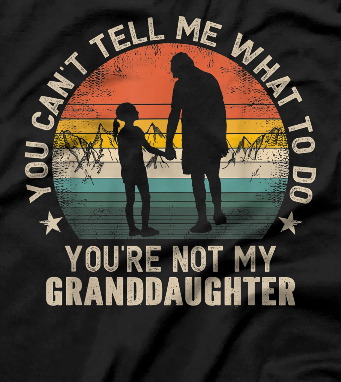 You Can't Tell Me What To Do You're Not My Granddaughter T-Shirt