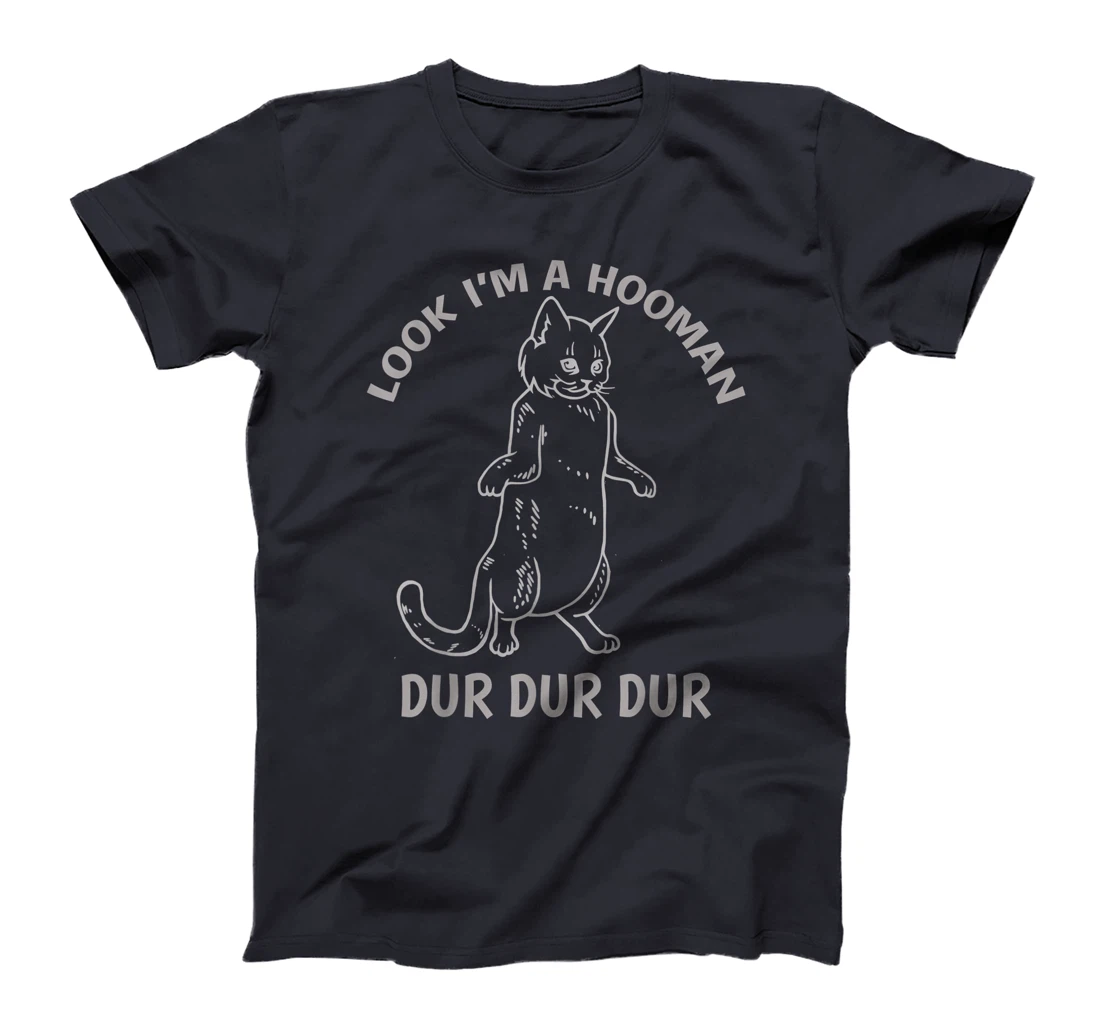 Look I'm A Hooman Dur Dur shirt Cat Lovers Cat Standing up T-Shirt