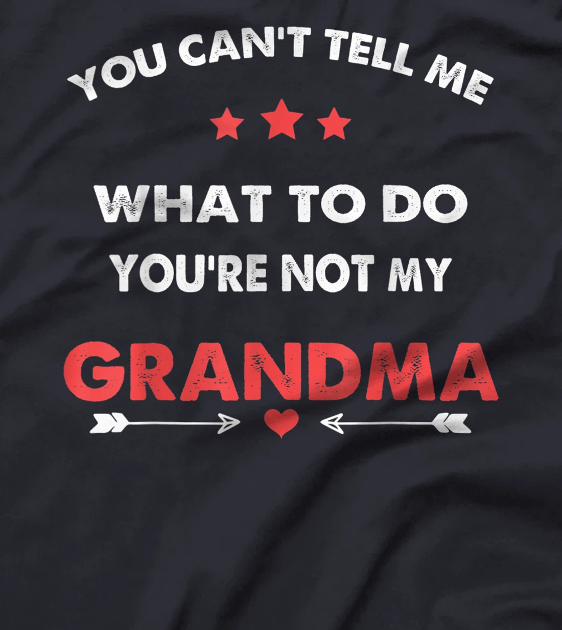You Can't Tell Me What To Do You're Not My Grandma T-Shirt