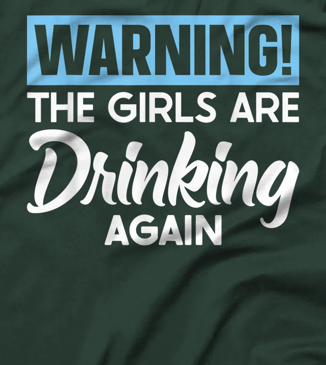 Warning The Girls are Drinking Again T-Shirt