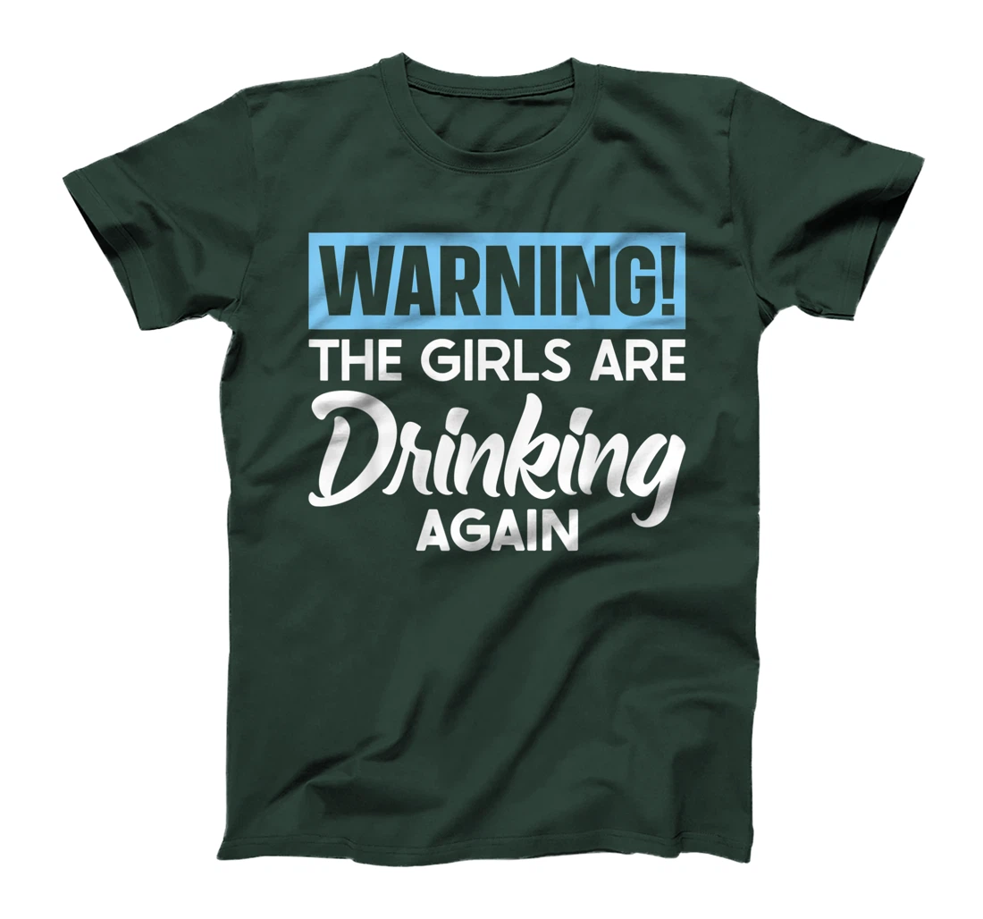 Warning The Girls are Drinking Again T-Shirt