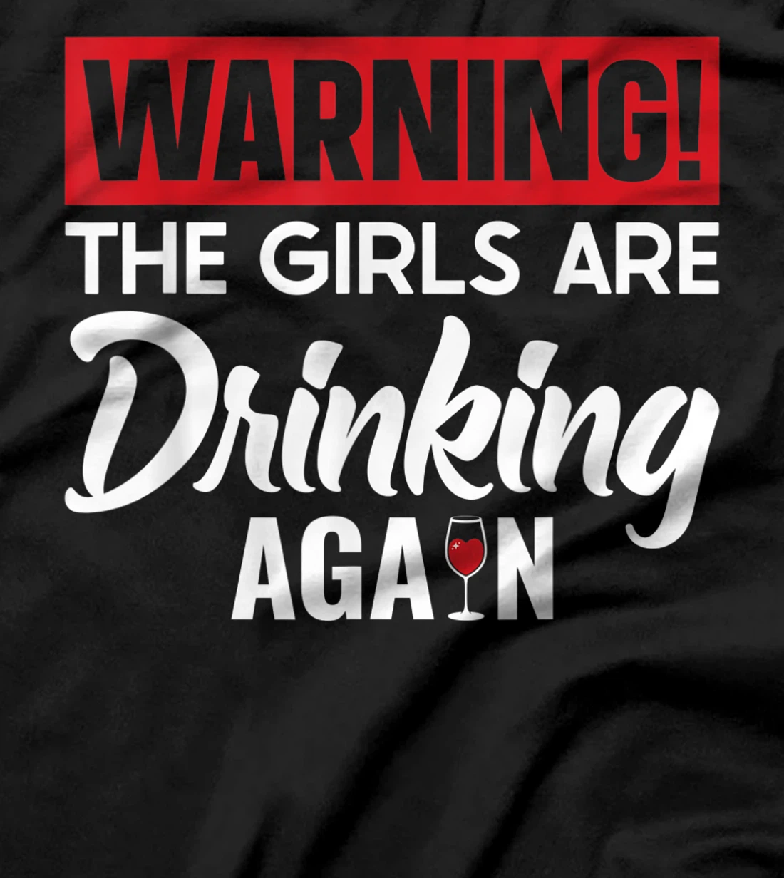 Warning The Girls are Drinking Again T-Shirt