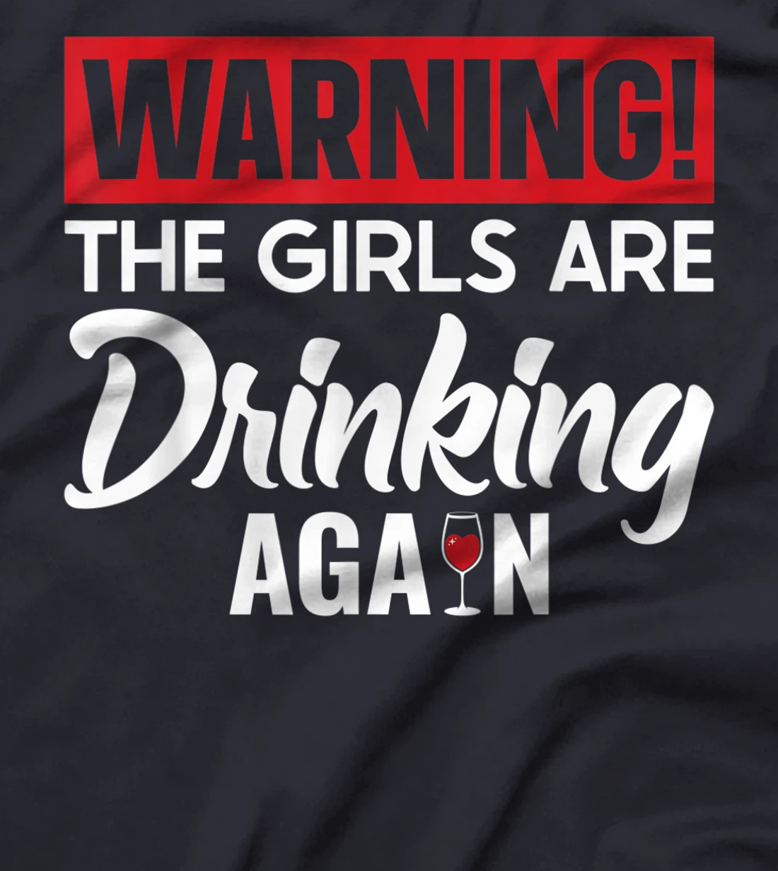 Warning The Girls are Drinking Again T-Shirt