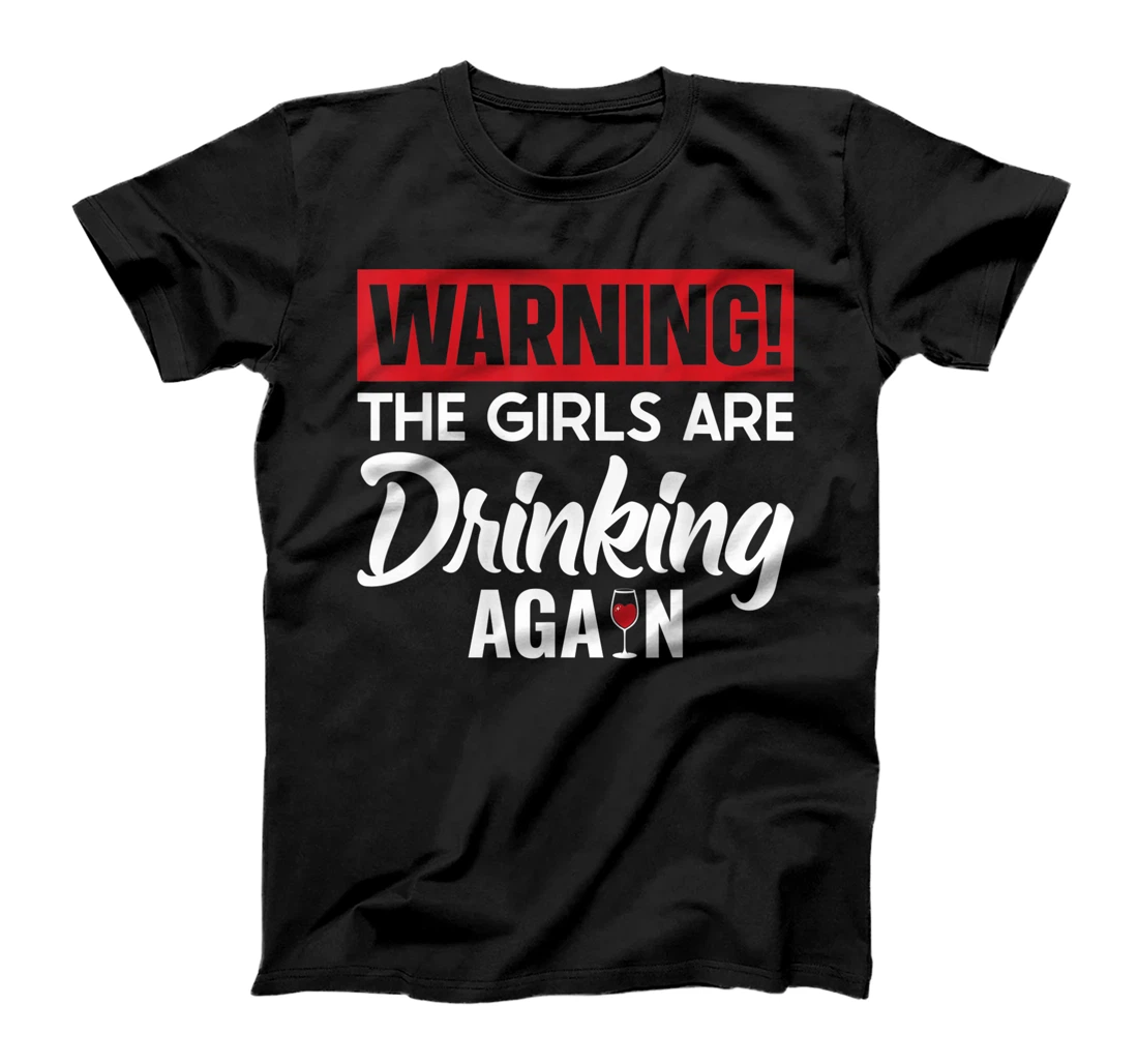 Warning The Girls are Drinking Again T-Shirt